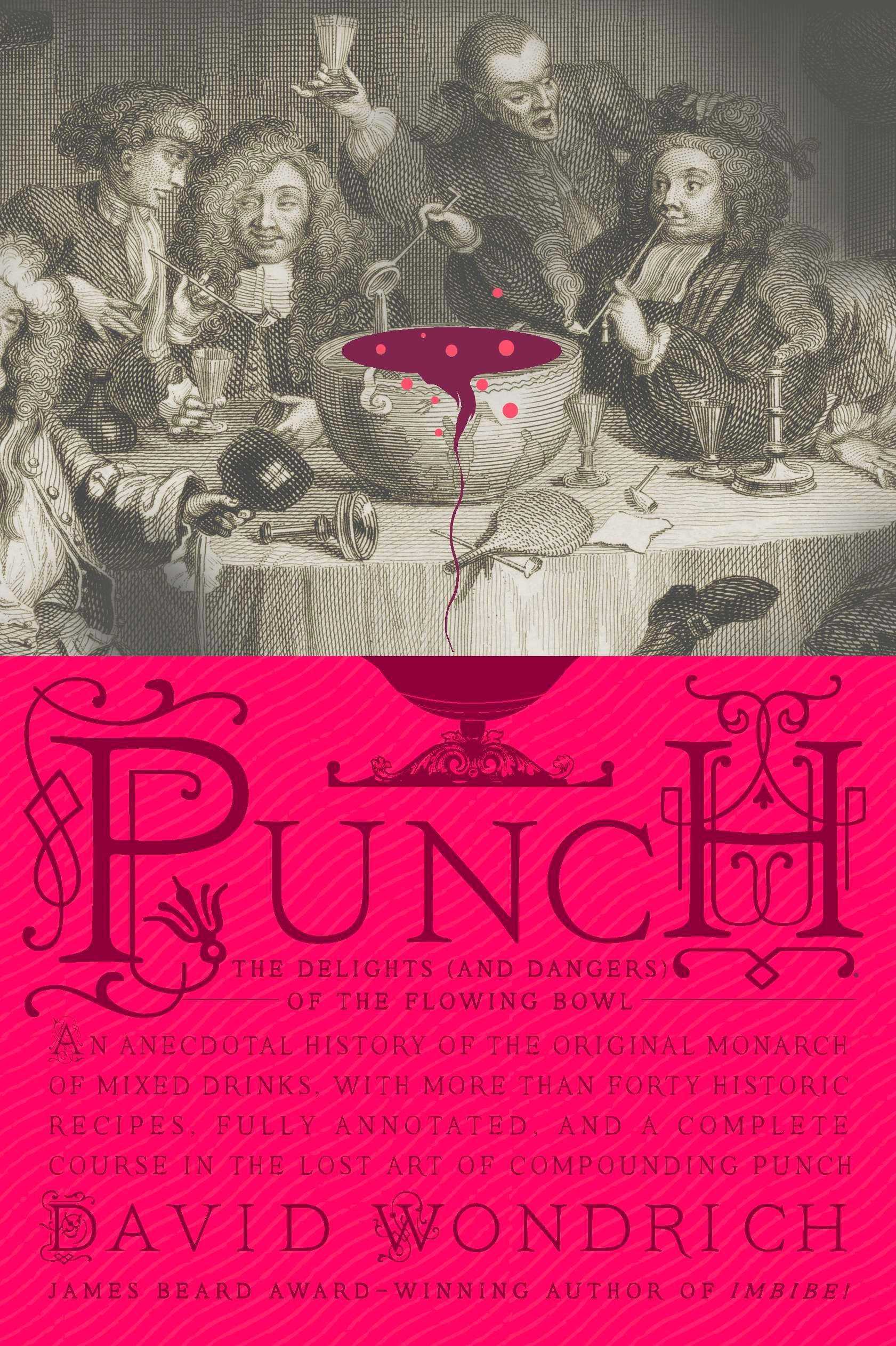   Punch: The Delights (and Dangers) of the Flowing Bowl  